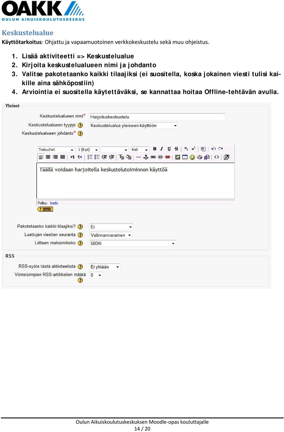 Valitse pakotetaanko kaikki tilaajiksi (ei suositella, koska jokainen viesti tulisi kaikille aina