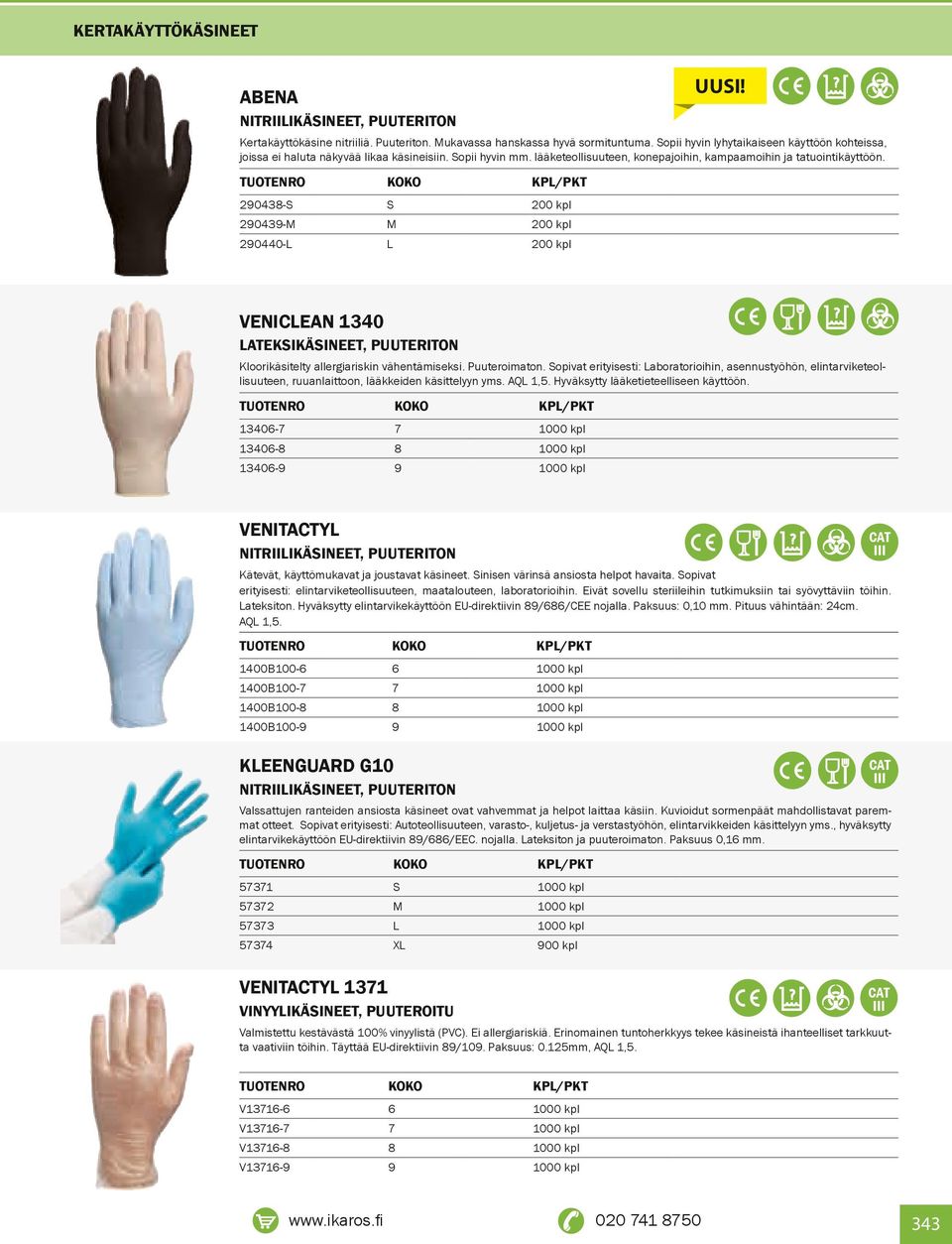 KPL/PKT 2043-S S 200 kpl 2043-M M 200 kpl 20440-L L 200 kpl VENCLEAN 1340 LATEKSKÄSNEET, PUUTERTON Kloorikäsitelty allergiariskin vähentämiseksi. Puuteroimaton.