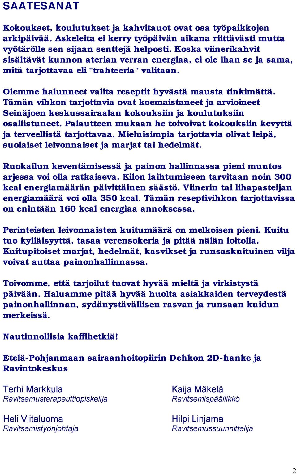 Tämän vihkon tarjottavia ovat koemaistaneet ja arvioineet Seinäjoen keskussairaalan kokouksiin ja koulutuksiin osallistuneet.