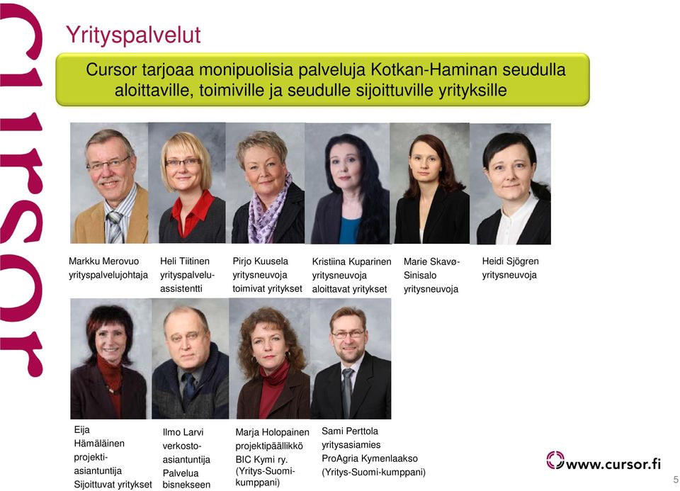 yritykset Marie Skavø- Sinisalo yritysneuvoja Heidi Sjögren yritysneuvoja Eija Hämäläinen projektiasiantuntija Sijoittuvat yritykset Ilmo Larvi