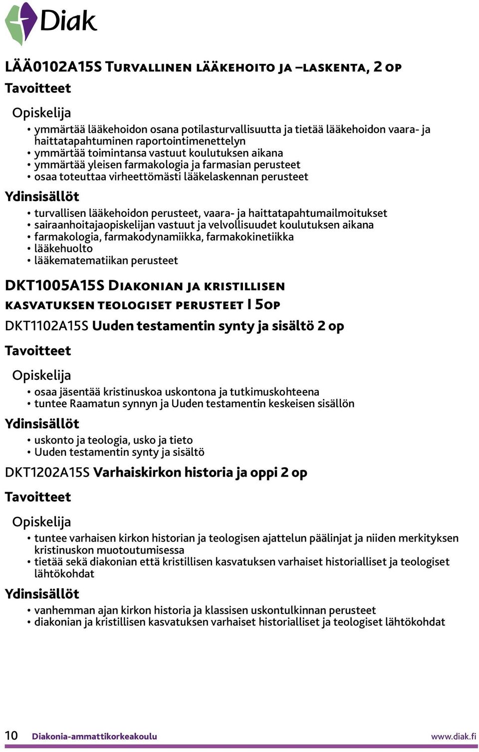 haittatapahtumailmoitukset sairaanhoitajaopiskelijan vastuut ja velvollisuudet koulutuksen aikana farmakologia, farmakodynamiikka, farmakokinetiikka lääkehuolto lääkematematiikan perusteet