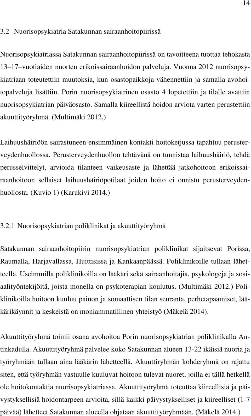 Porin nuorisopsykiatrinen osasto 4 lopetettiin ja tilalle avattiin nuorisopsykiatrian päiväosasto. Samalla kiireellistä hoidon arviota varten perustettiin akuuttityöryhmä. (Multimäki 2012.