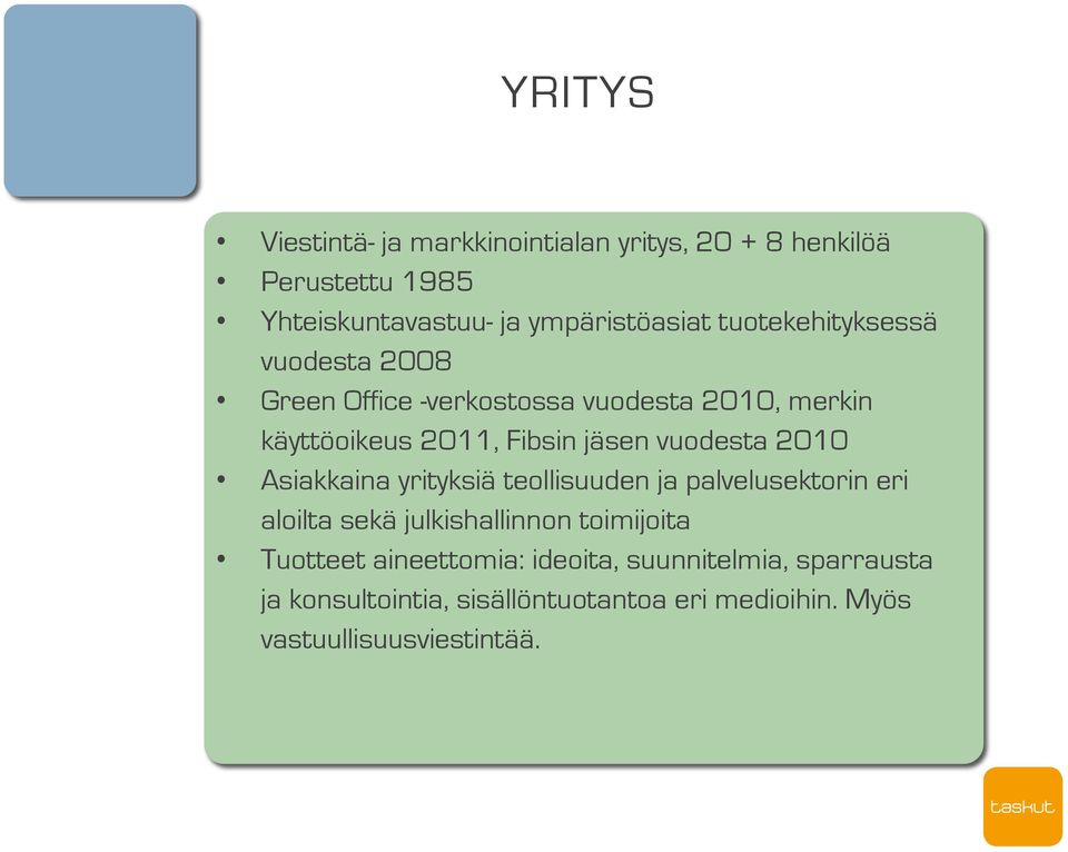 vuodesta 2010 Asiakkaina yrityksiä teollisuuden ja palvelusektorin eri aloilta sekä julkishallinnon toimijoita