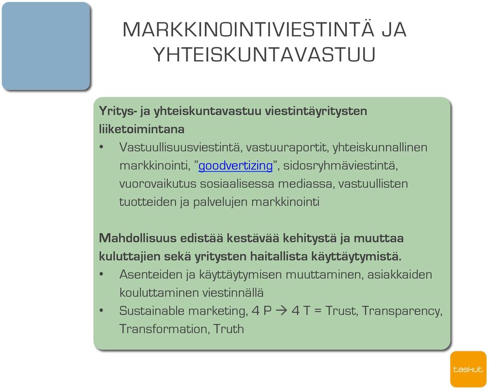 tuotteiden ja palvelujen markkinointi Mahdollisuus edistää kestävää kehitystä ja muuttaa kuluttajien sekä yritysten haitallista käyttäytymistä.