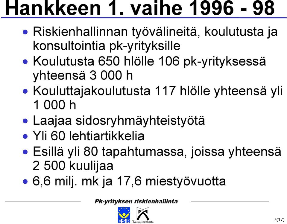 Koulutusta 650 hlölle 106 pk-yrityksessä yhteensä 3 000 h Kouluttajakoulutusta 117 hlölle