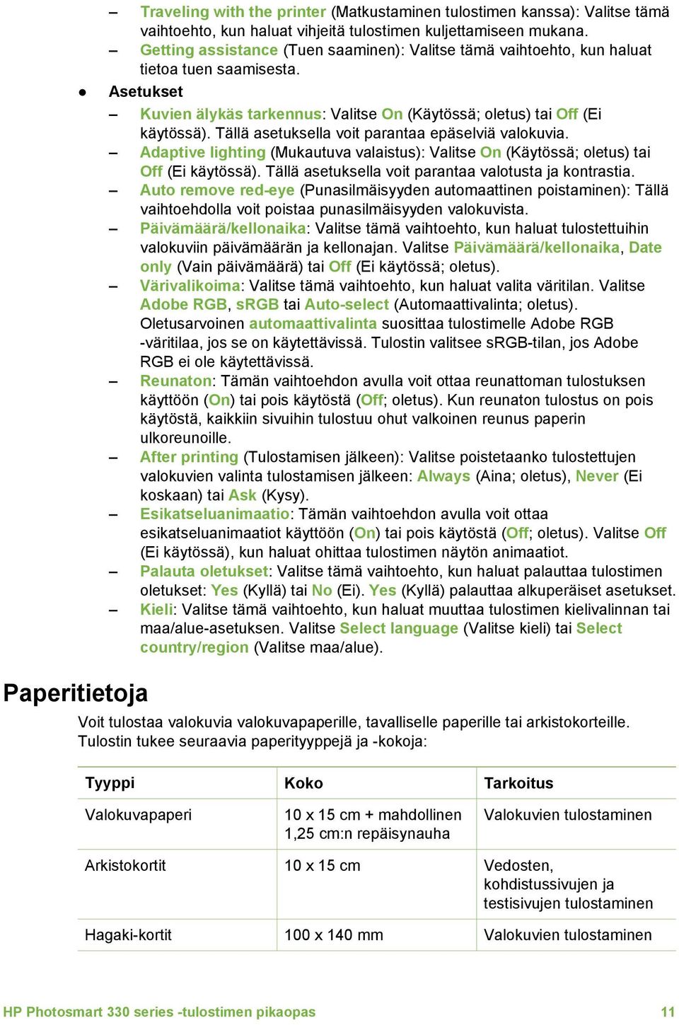 Tällä asetuksella voit parantaa epäselviä valokuvia. Adaptive lighting (Mukautuva valaistus): Valitse On (Käytössä; oletus) tai Off (Ei käytössä).