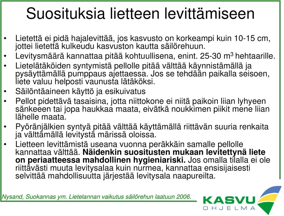 Jos se tehdään paikalla seisoen, liete valuu helposti vaunusta lätäköksi.