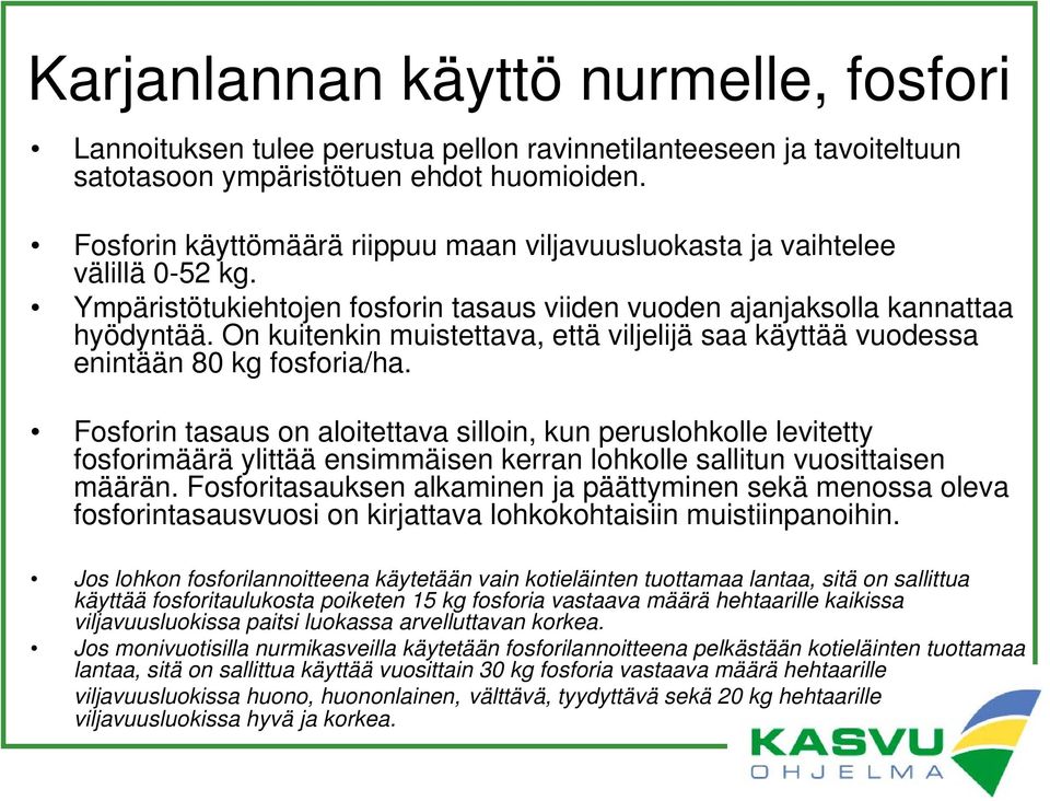 On kuitenkin muistettava, että viljelijä saa käyttää vuodessa enintään 80 kg fosforia/ha.