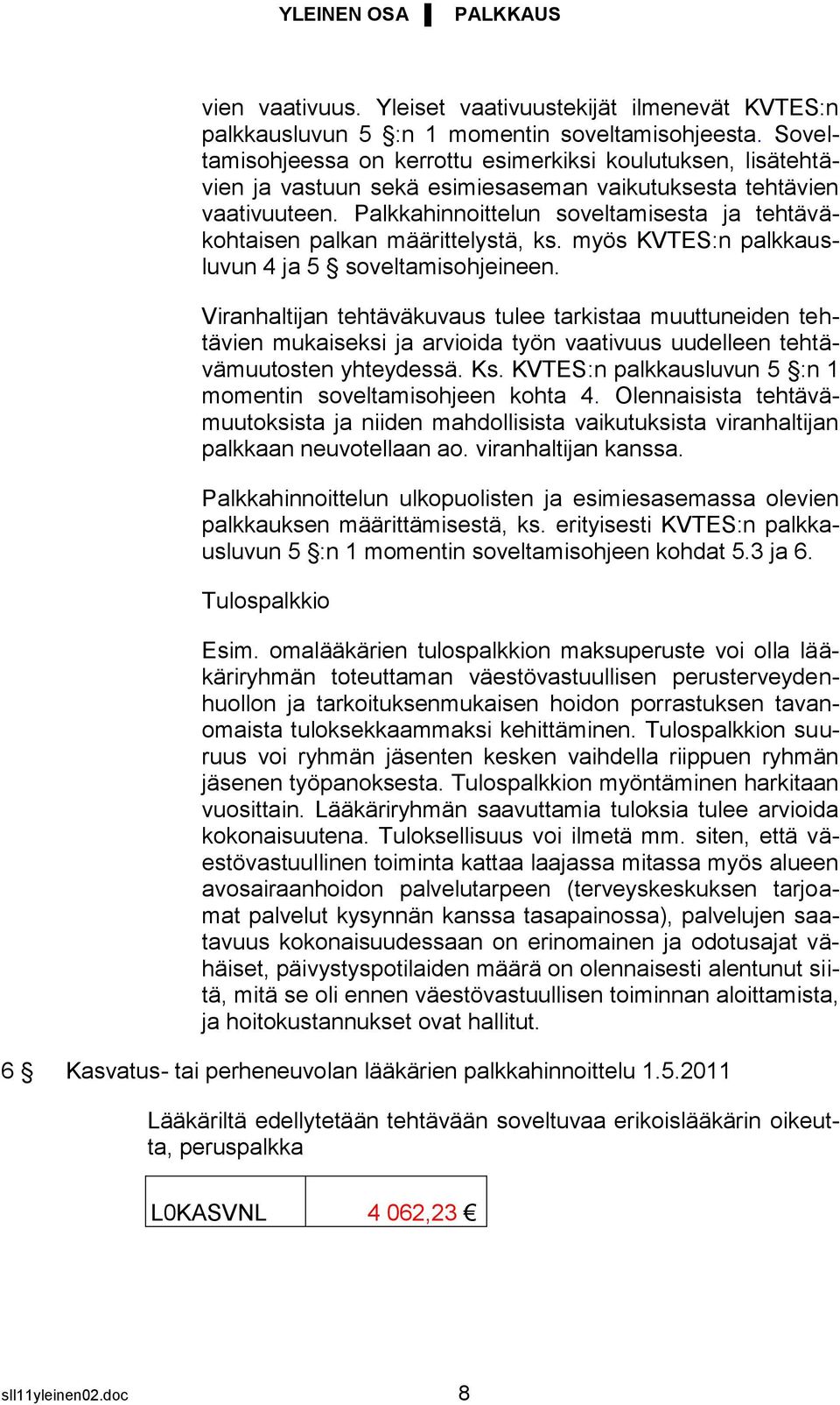 Palkkahinnoittelun soveltamisesta ja tehtäväkohtaisen palkan määrittelystä, ks. myös KVTES:n palkkausluvun 4 ja 5 soveltamisohjeineen.