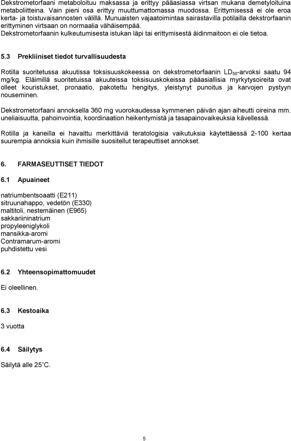 Dekstrometorfaanin kulkeutumisesta istukan läpi tai erittymisestä äidinmaitoon ei ole tietoa. 5.