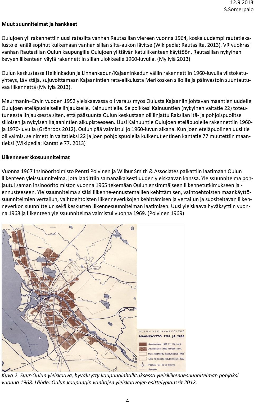 Rautasillan nykyinen kevyen liikenteen väylä rakennettiin sillan ulokkeelle 1960-luvulla.