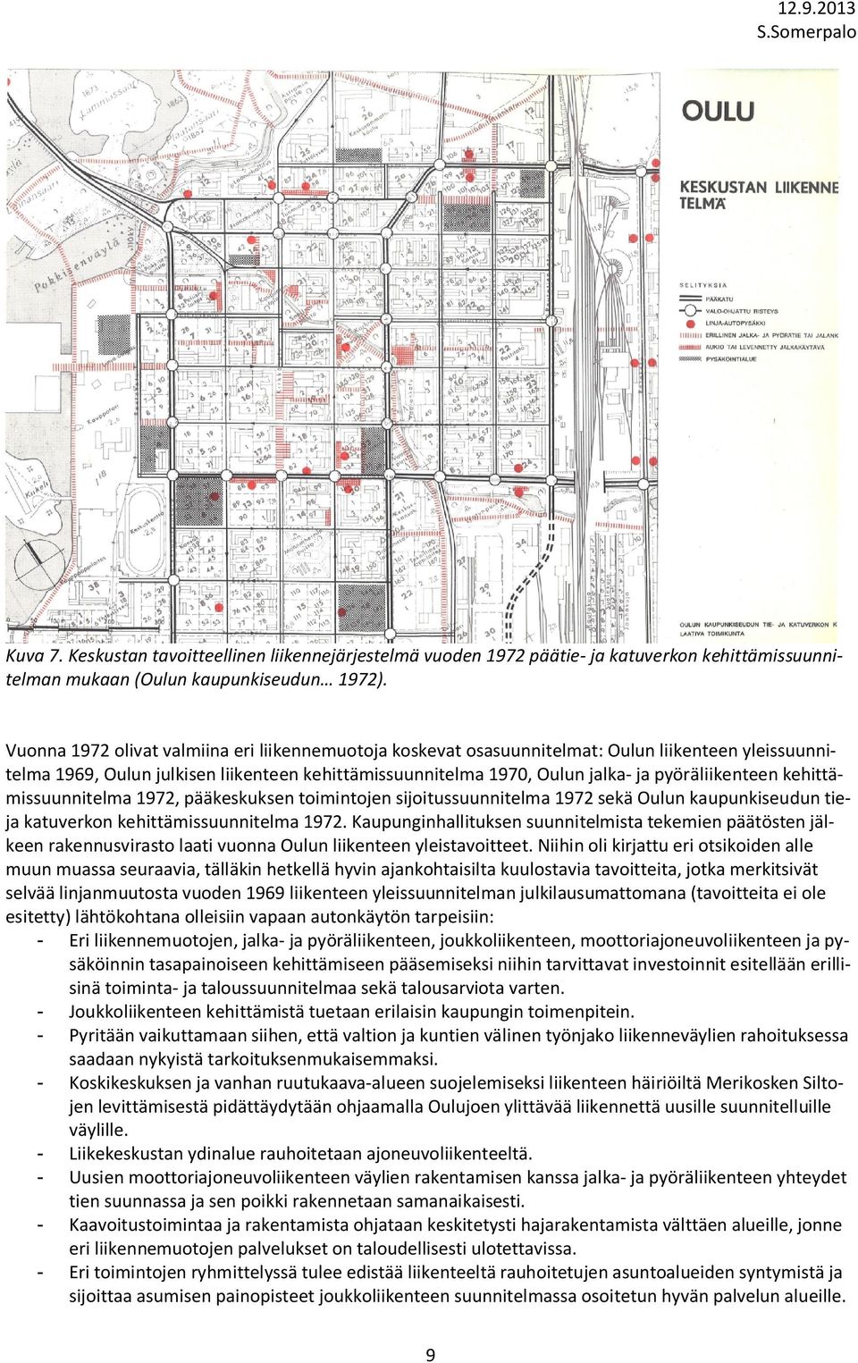 kehittämissuunnitelma 1972, pääkeskuksen toimintojen sijoitussuunnitelma 1972 sekä Oulun kaupunkiseudun tieja katuverkon kehittämissuunnitelma 1972.