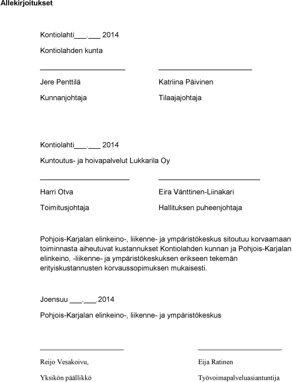 ympäristökeskus sitoutuu korvaamaan toiminnasta aiheutuvat kustannukset Kontiolahden kunnan ja Pohjois-Karjalan elinkeino, -liikenne- ja ympäristökeskuksen erikseen