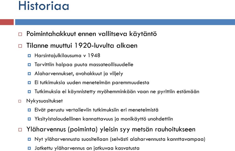 pyrittiin estämään Nykysuositukset Eivät perustu vertaileviin tutkimuksiin eri menetelmistä Yksityistaloudellinen kannattavuus ja monikäyttö unohdettiin
