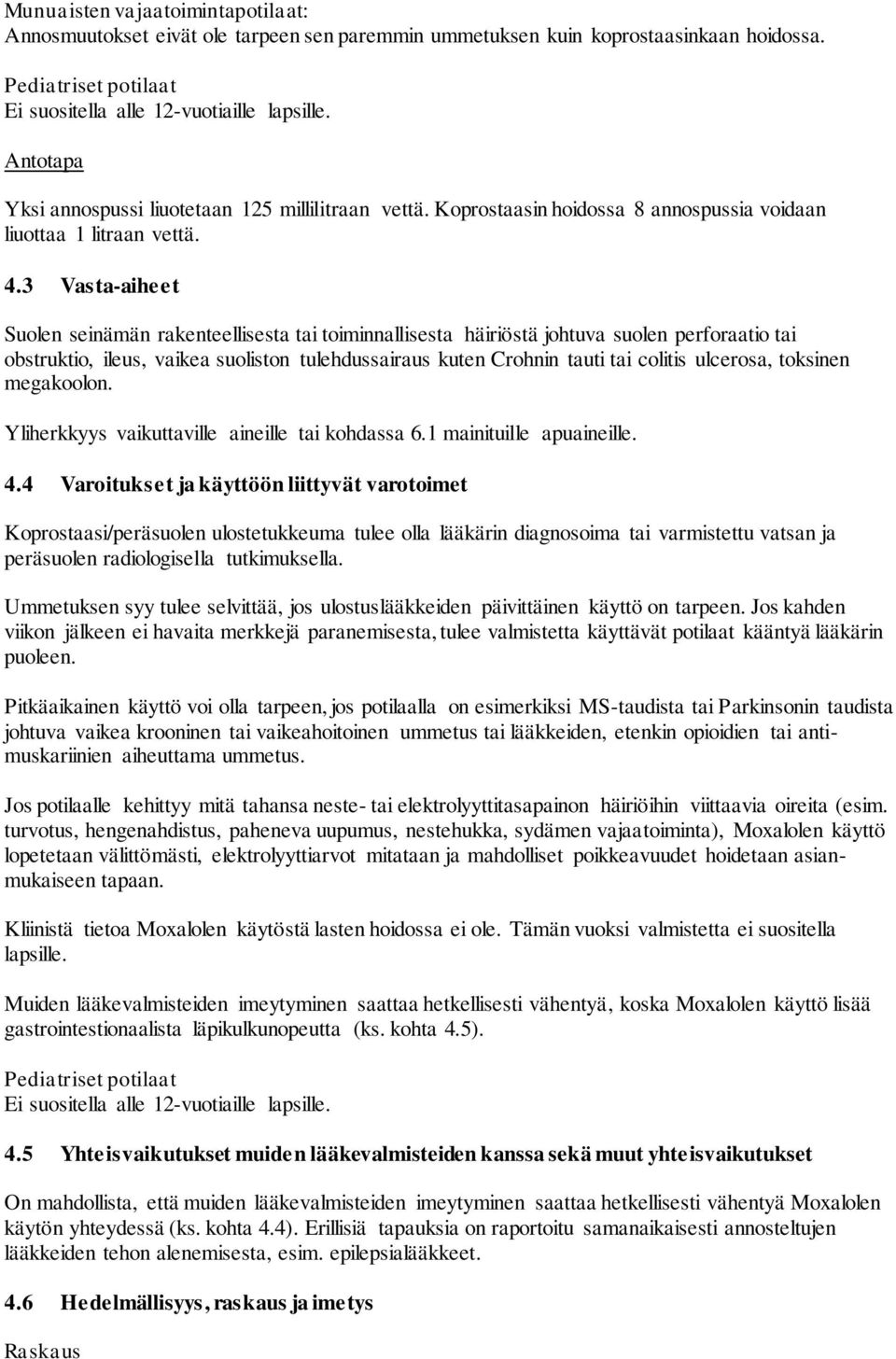 3 Vasta-aiheet Suolen seinämän rakenteellisesta tai toiminnallisesta häiriöstä johtuva suolen perforaatio tai obstruktio, ileus, vaikea suoliston tulehdussairaus kuten Crohnin tauti tai colitis