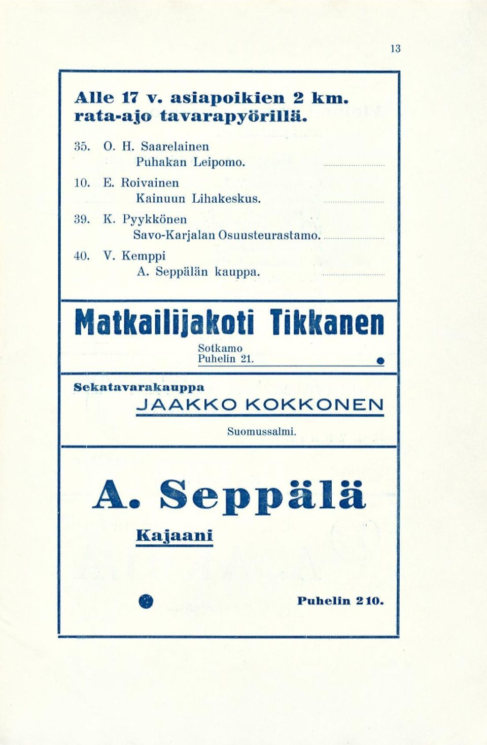 inuun Lihakeskus. 39. K. Pyykkönen Savo-Karjalan Osuusteurastamo. 40. V. Kemppi A.