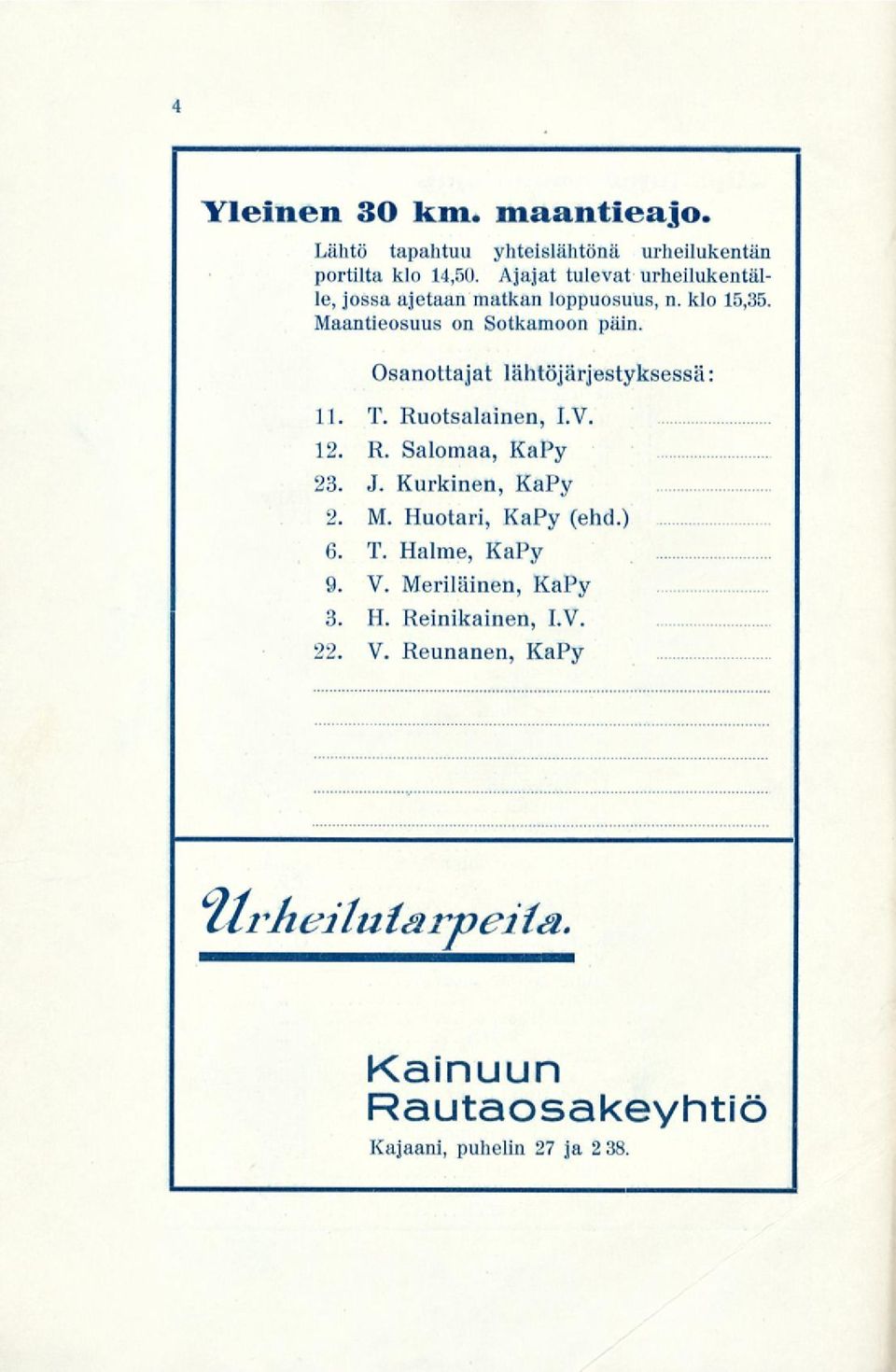 Osanottajat lähtöjärjestyksessä: 11. T. Ruotsalainen, I.V. 12. R. Salomaa, KaPy 23. J. Kurkinen, KaPy 2. M.