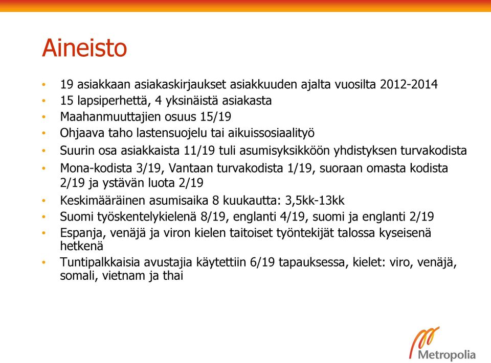 omasta kodista 2/19 ja ystävän luota 2/19 Keskimääräinen asumisaika 8 kuukautta: 3,5kk-13kk Suomi työskentelykielenä 8/19, englanti 4/19, suomi ja englanti 2/19