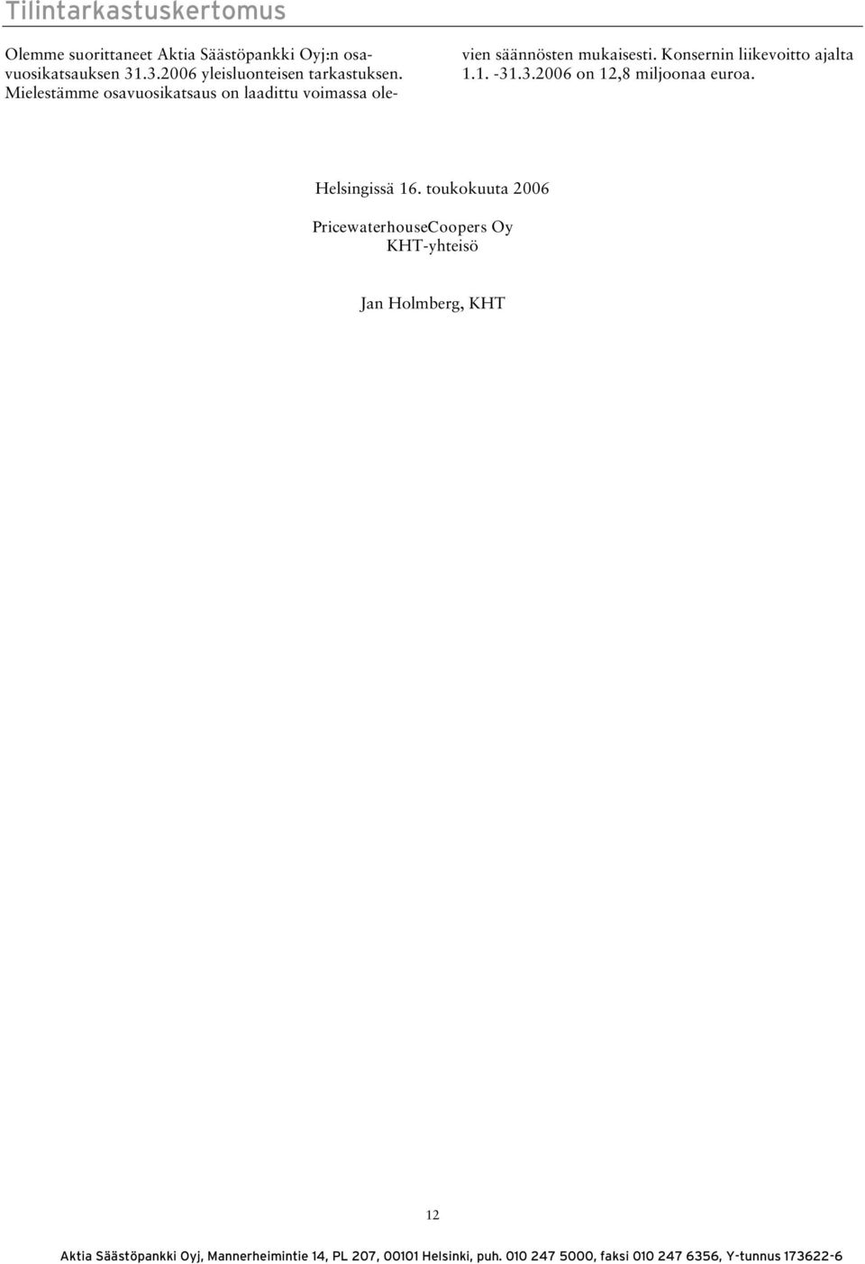 n liikevoitto ajalta 1.1. -31.3.2006 on 12,8 miljoonaa euroa. Helsingissä 16.