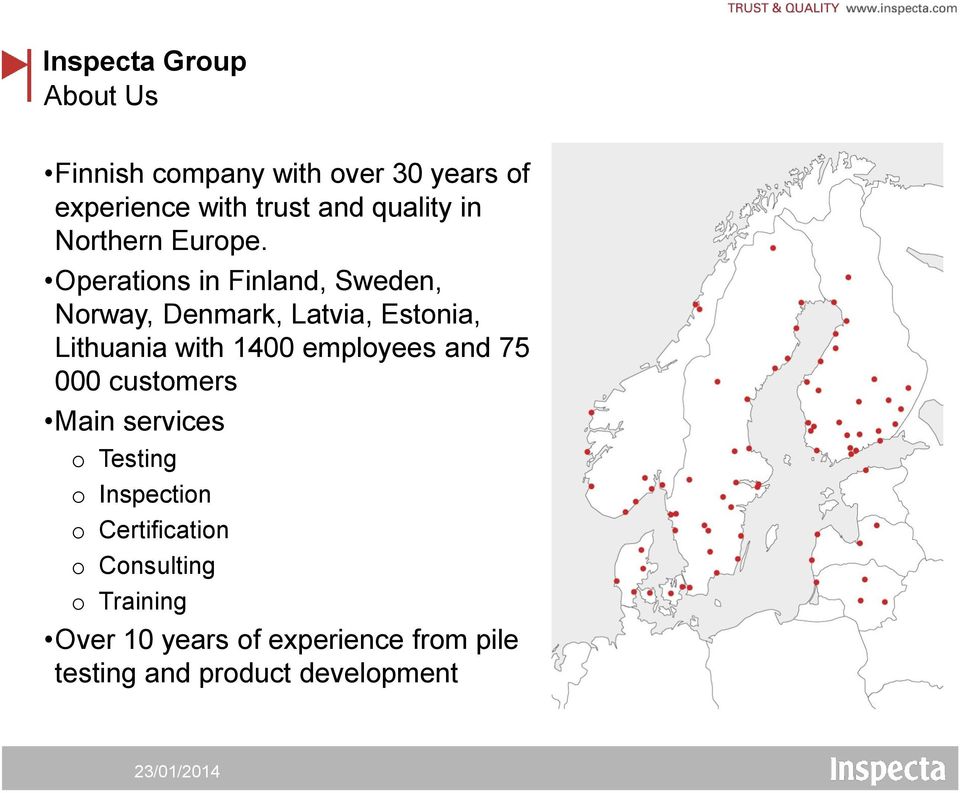 Operations in Finland, Sweden, Norway, Denmark, Latvia, Estonia, Lithuania with 1400 employees