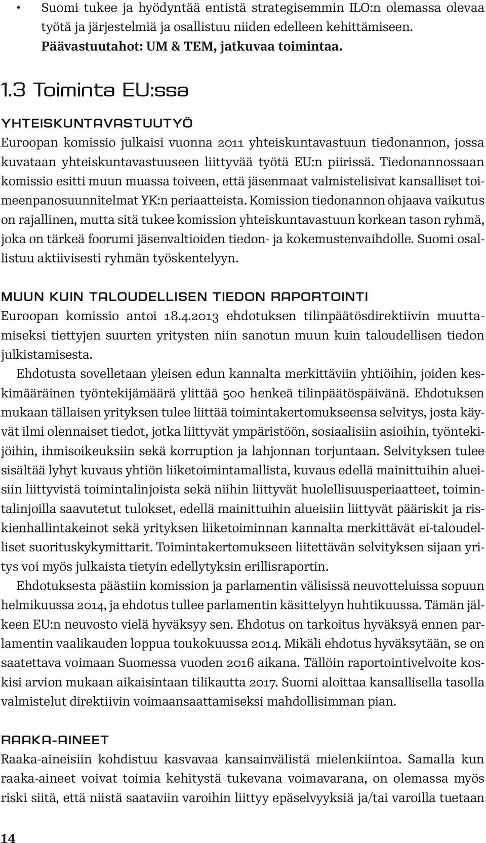 Tiedonannossaan komissio esitti muun muassa toiveen, että jäsenmaat valmistelisivat kansalliset toimeenpanosuunnitelmat YK:n periaatteista.