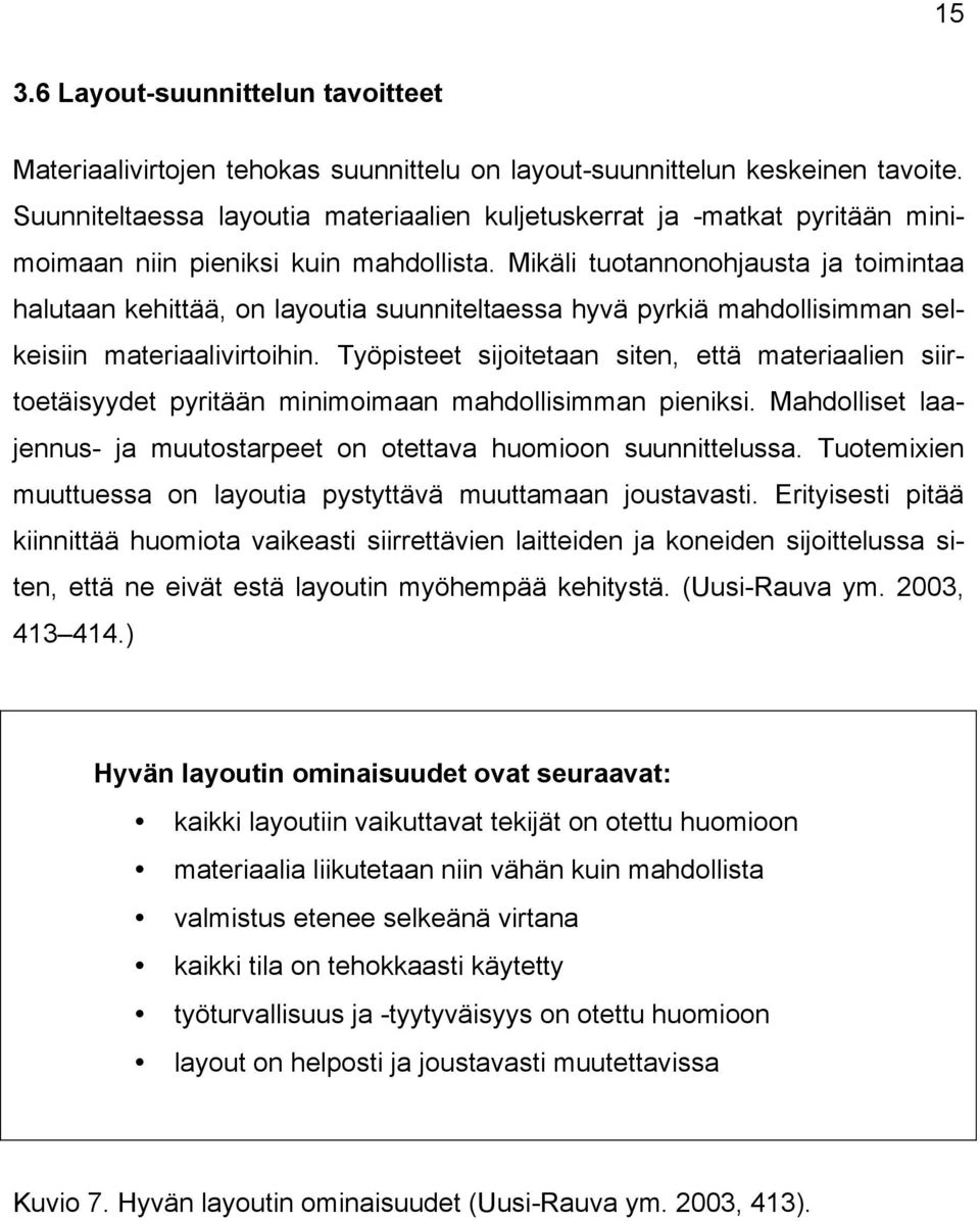 Mikäli tuotannonohjausta ja toimintaa halutaan kehittää, on layoutia suunniteltaessa hyvä pyrkiä mahdollisimman selkeisiin materiaalivirtoihin.