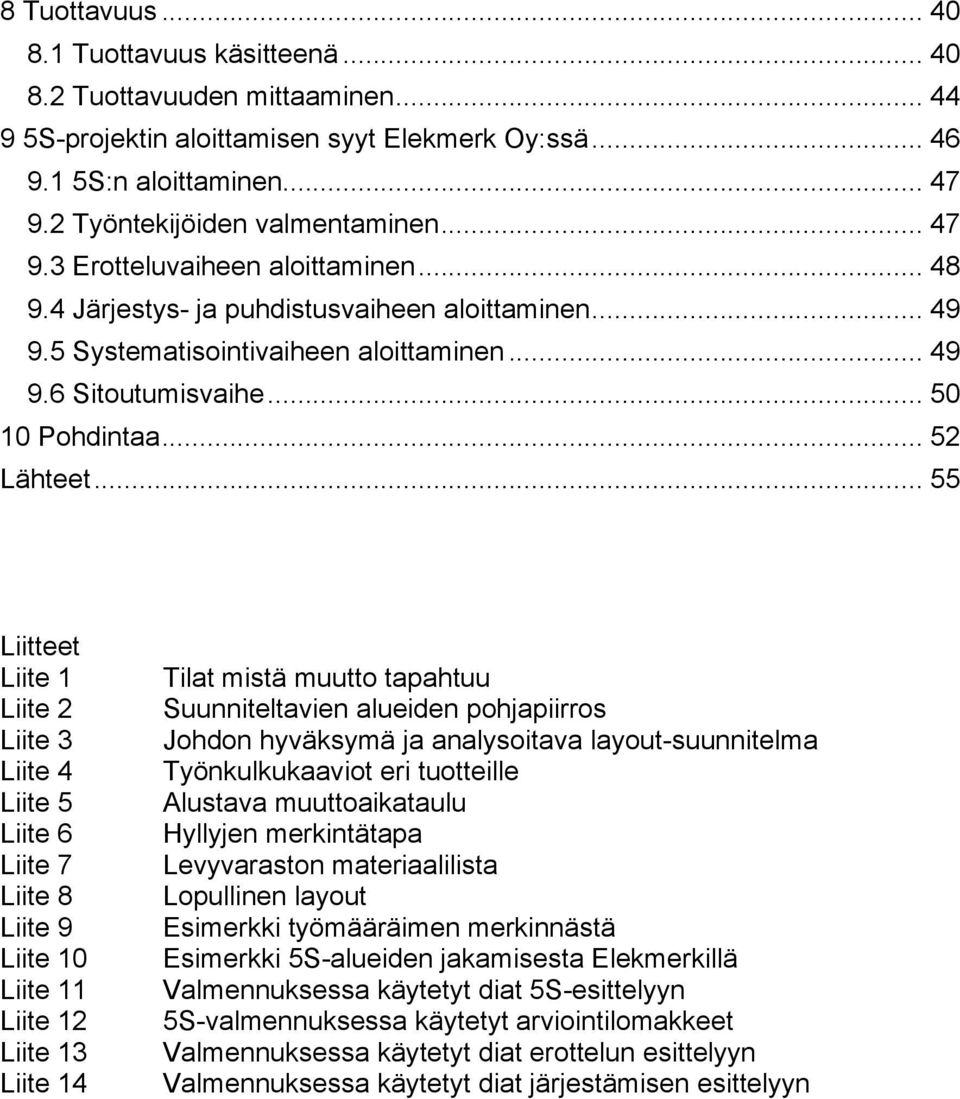 .. 50 10 Pohdintaa... 52 Lähteet.