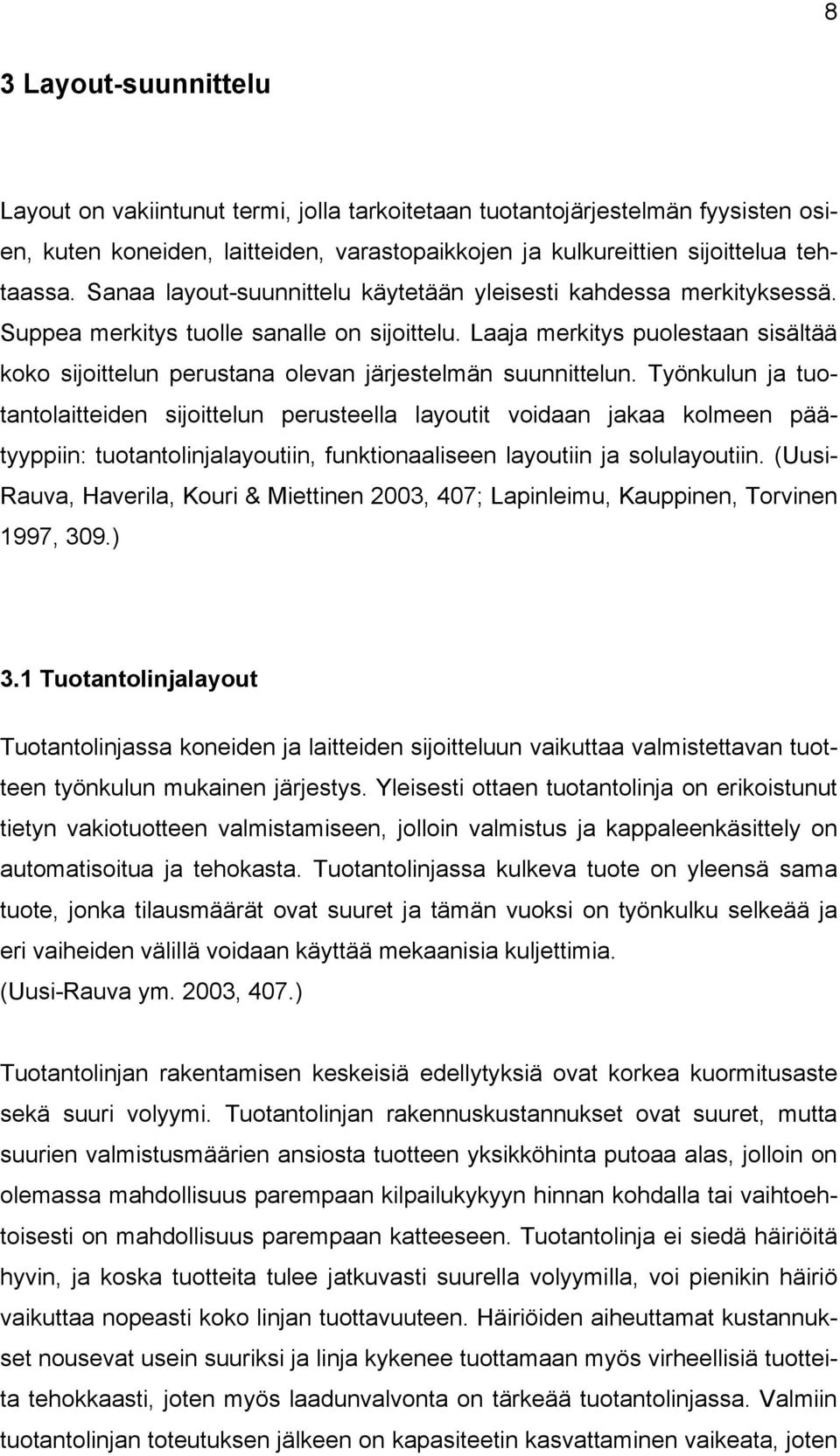 Laaja merkitys puolestaan sisältää koko sijoittelun perustana olevan järjestelmän suunnittelun.