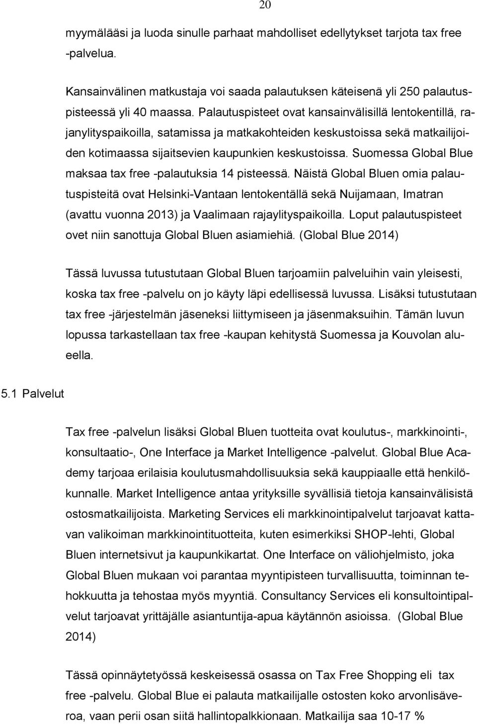 Suomessa Global Blue maksaa tax free -palautuksia 14 pisteessä.