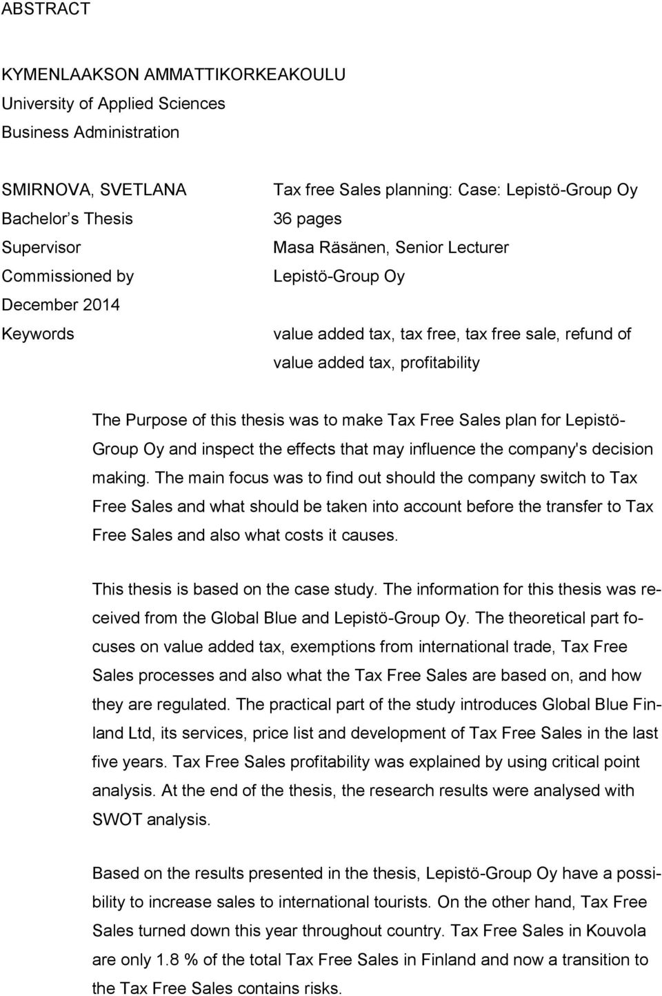 was to make Tax Free Sales plan for Lepistö- Group Oy and inspect the effects that may influence the company's decision making.