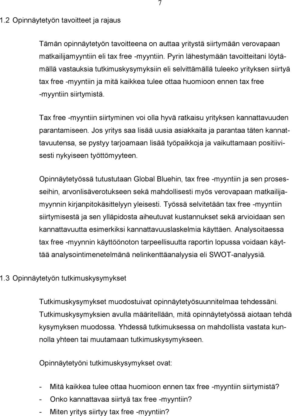 siirtymistä. Tax free -myyntiin siirtyminen voi olla hyvä ratkaisu yrityksen kannattavuuden parantamiseen.