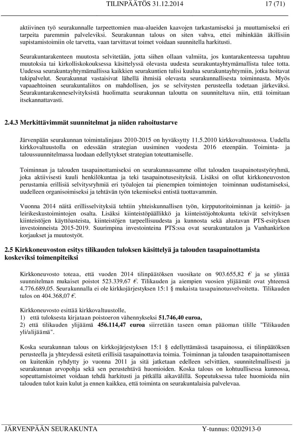 Seurakuntarakenteen muutosta selvitetään, jotta siihen ollaan valmiita, jos kuntarakenteessa tapahtuu muutoksia tai kirkolliskokouksessa käsittelyssä olevasta uudesta seurakuntayhtymämallista tulee