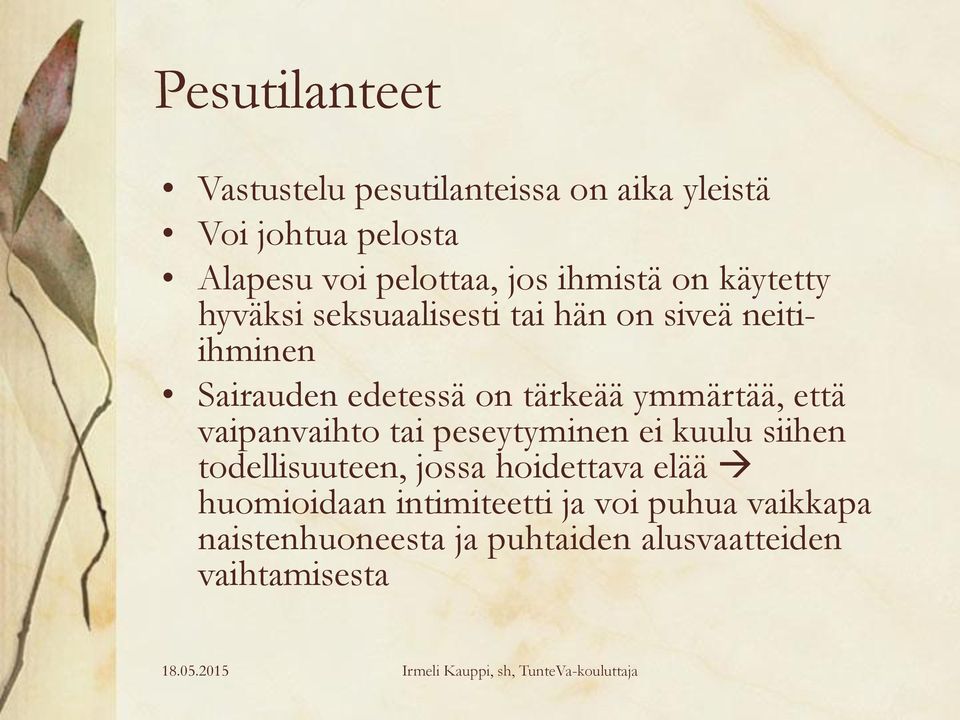 ymmärtää, että vaipanvaihto tai peseytyminen ei kuulu siihen todellisuuteen, jossa hoidettava elää