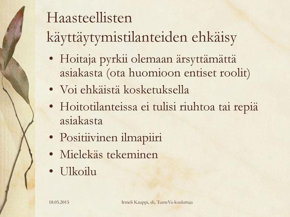 Voi ehkäistä kosketuksella Hoitotilanteissa ei tulisi riuhtoa