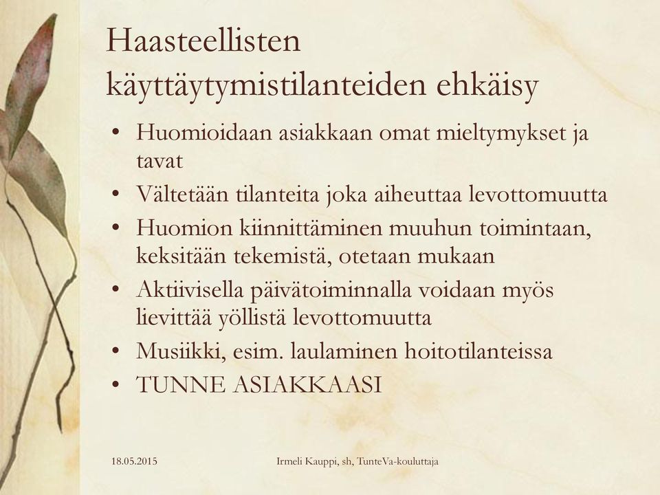 toimintaan, keksitään tekemistä, otetaan mukaan Aktiivisella päivätoiminnalla voidaan