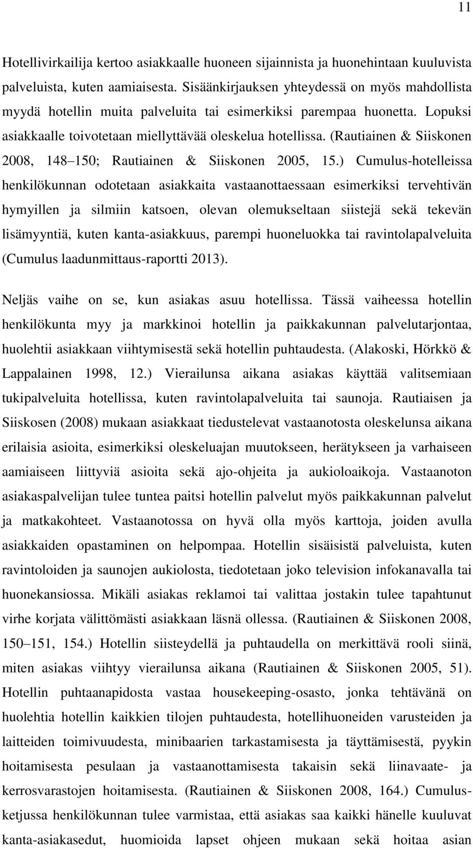 (Rautiainen & Siiskonen 2008, 148 150; Rautiainen & Siiskonen 2005, 15.