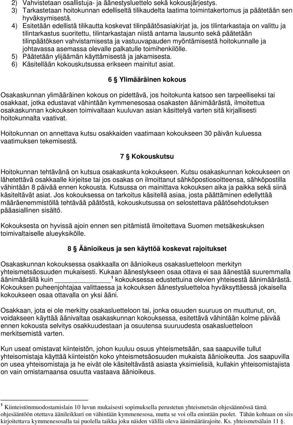 vahvistamisesta ja vastuuvapauden myöntämisestä hoitokunnalle ja johtavassa asemassa olevalle palkatulle toimihenkilölle. 5) Päätetään ylijäämän käyttämisestä ja jakamisesta.