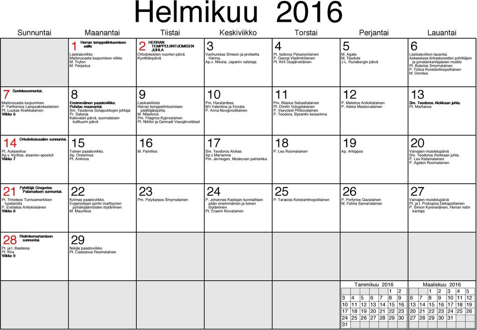 Timoteos Tunnusmerkkien luostarista P. Evstatios Antiokialainen Viikko 8 28 Ristinkumartamisen 29 Pt. ja t. Basileios Pt. Kira Viikko 9 Laskiaisviikko Maitoruoasta luopumisen viikko M. Tryfon M.