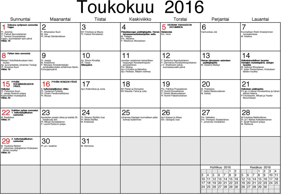 Jesaja M. Kristoforos P. Nikolaos Ihmeidentekijän pyhäinjäännösten siirtäminen Bariin. Eurooppa-päivä 15 PYHÄN KOLMINAISUUDEN 16 PYHÄN HENGEN PÄIVÄ PÄIVÄ. 17 18 19 20 21 Helluntai Pt.