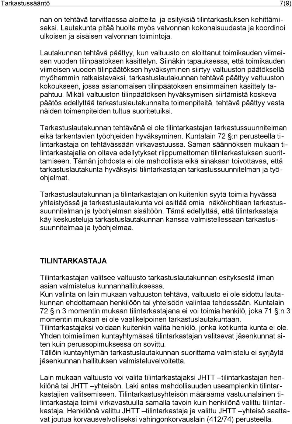 Lautakunnan tehtävä päättyy, kun valtuusto on aloittanut toimikauden viimeisen vuoden tilinpäätöksen käsittelyn.