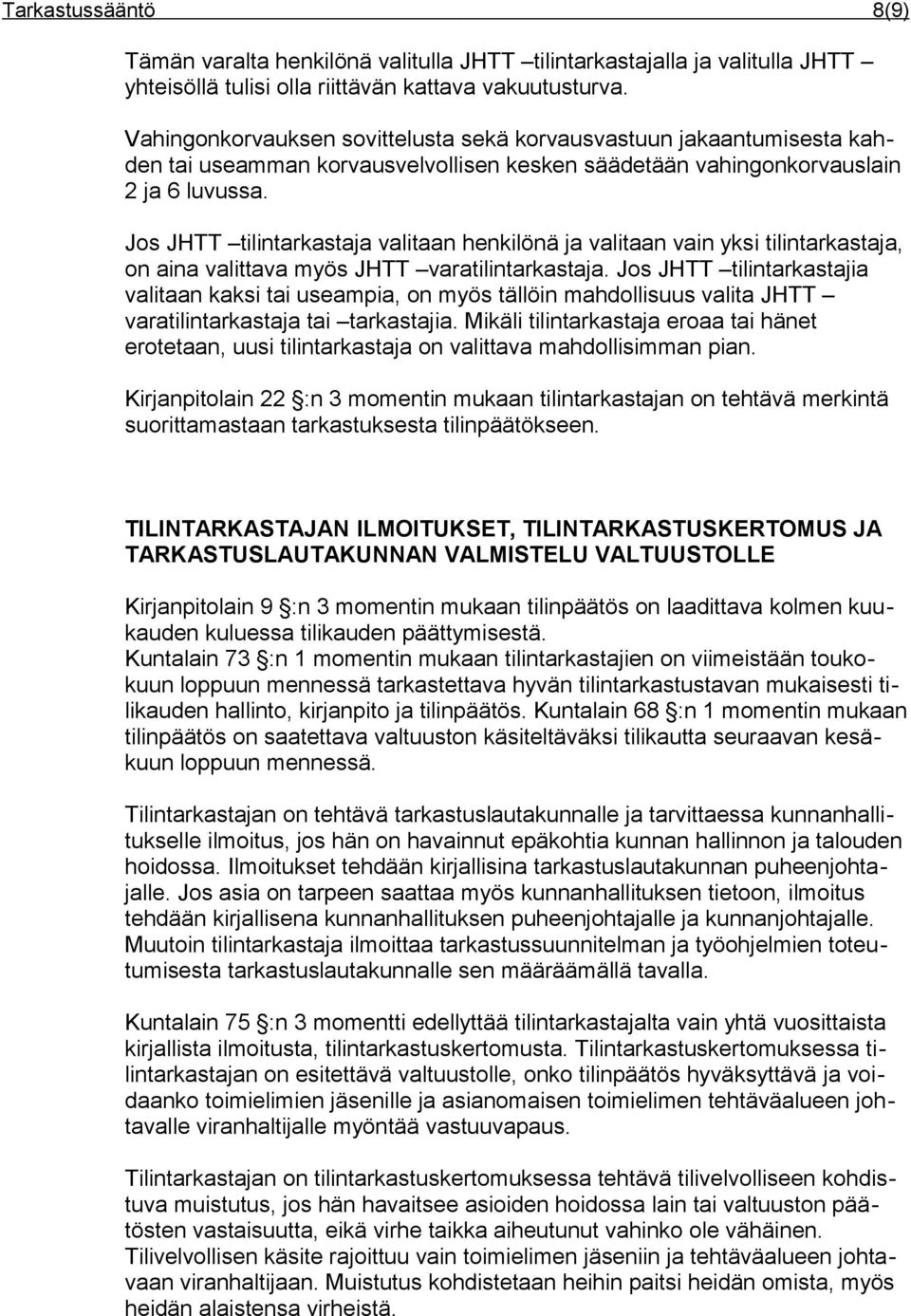 Jos JHTT tilintarkastaja valitaan henkilönä ja valitaan vain yksi tilintarkastaja, on aina valittava myös JHTT varatilintarkastaja.