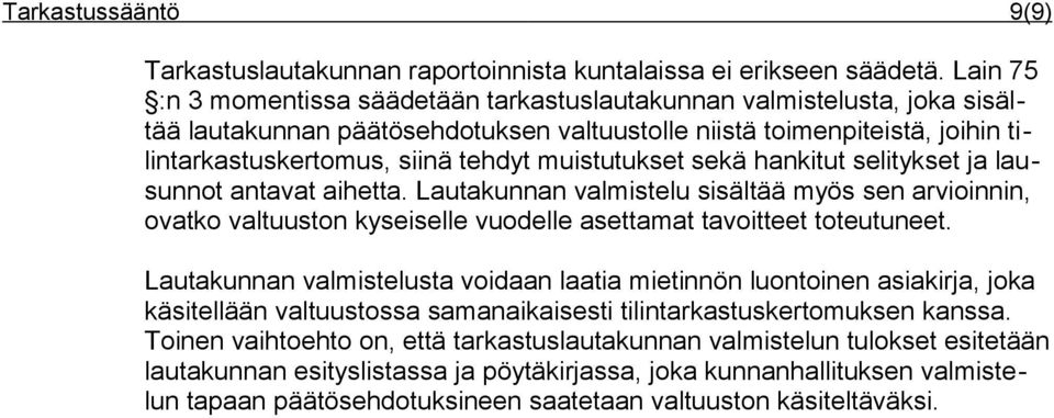 muistutukset sekä hankitut selitykset ja lausunnot antavat aihetta. Lautakunnan valmistelu sisältää myös sen arvioinnin, ovatko valtuuston kyseiselle vuodelle asettamat tavoitteet toteutuneet.