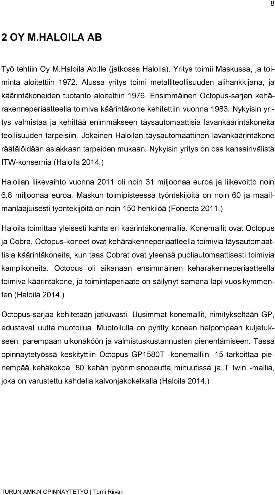 Nykyisin yritys valmistaa ja kehittää enimmäkseen täysautomaattisia lavankäärintäkoneita teollisuuden tarpeisiin.