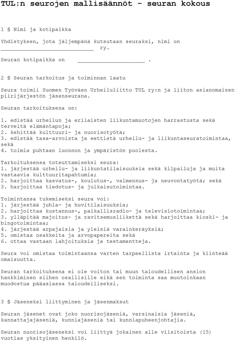 edistää urheilun ja erilaisten liikuntamuotojen harrastusta sekä terveitä elämäntapoja; 2. kehittää kulttuuri- ja nuorisotyötä; 3.