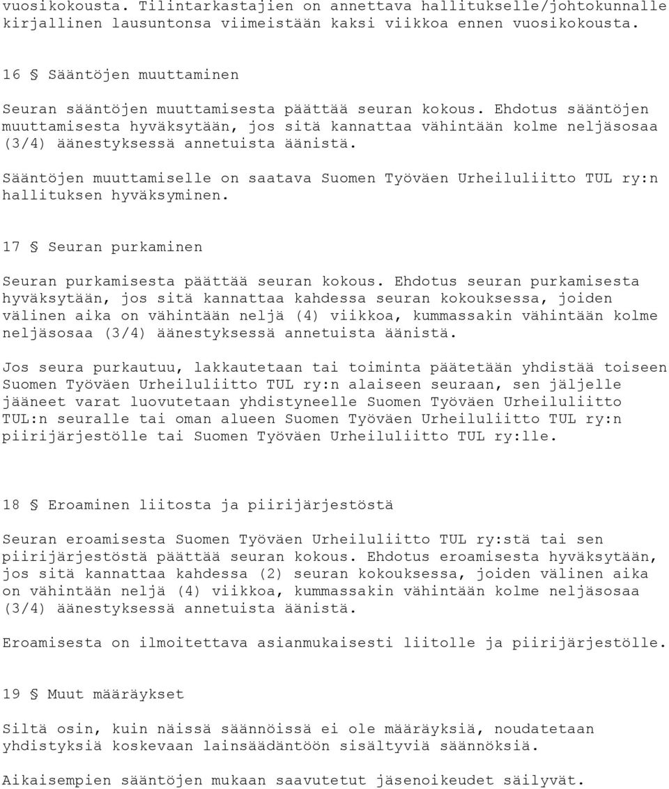 Ehdotus sääntöjen muuttamisesta hyväksytään, jos sitä kannattaa vähintään kolme neljäsosaa (3/4) äänestyksessä annetuista äänistä.