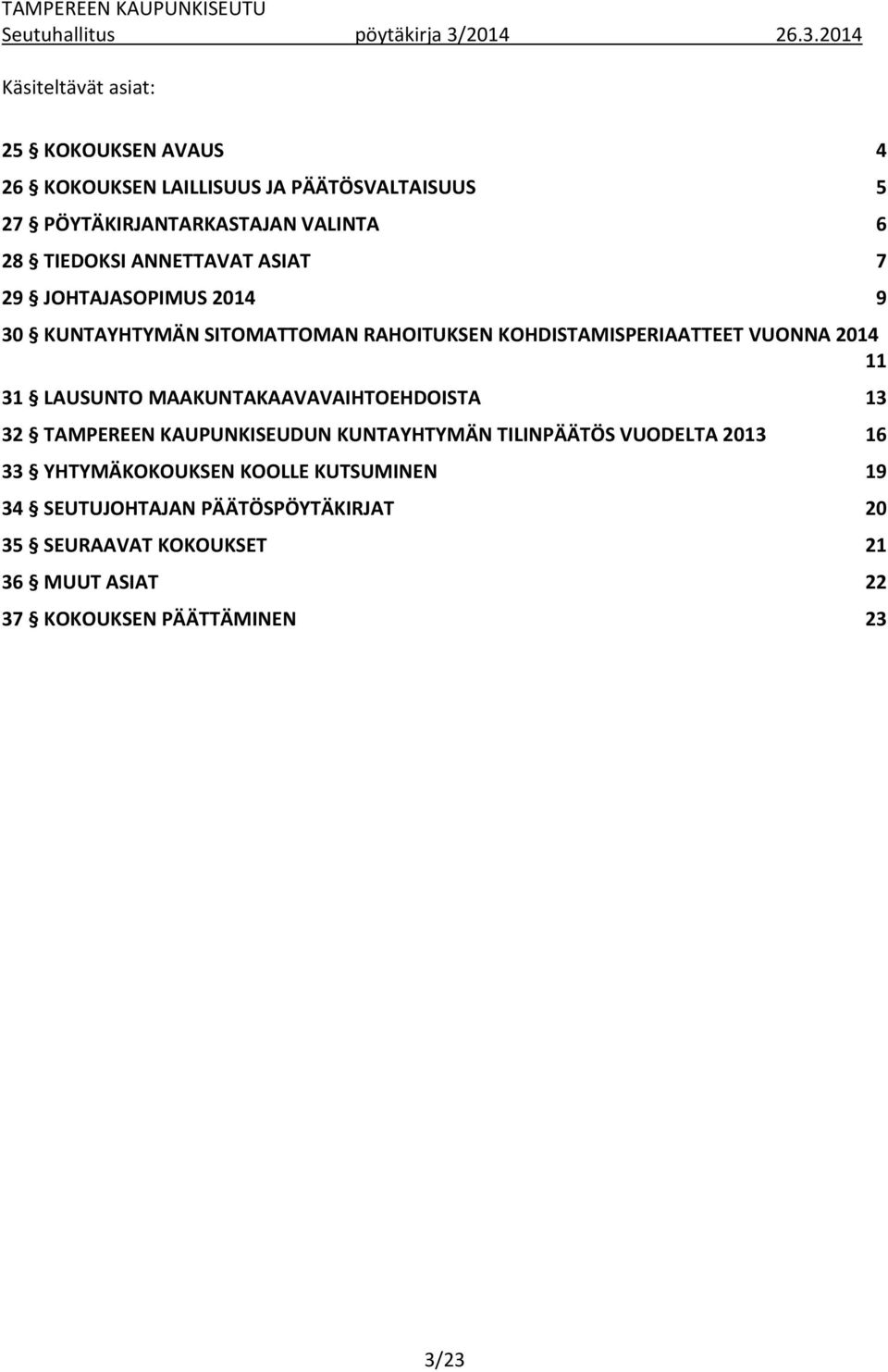 11 31 LAUSUNTO MAAKUNTAKAAVAVAIHTOEHDOISTA 13 32 TAMPEREEN KAUPUNKISEUDUN KUNTAYHTYMÄN TILINPÄÄTÖS VUODELTA 2013 16 33