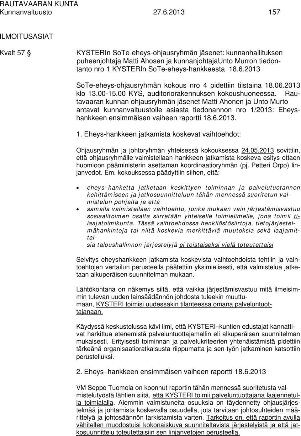 6.2013 SoTe-eheys-ohjausryhmän kokous nro 4 pidettiin tiistaina 18.06.2013 klo 13.00-15.00 KYS, auditoriorakennuksen kokoushuoneessa.