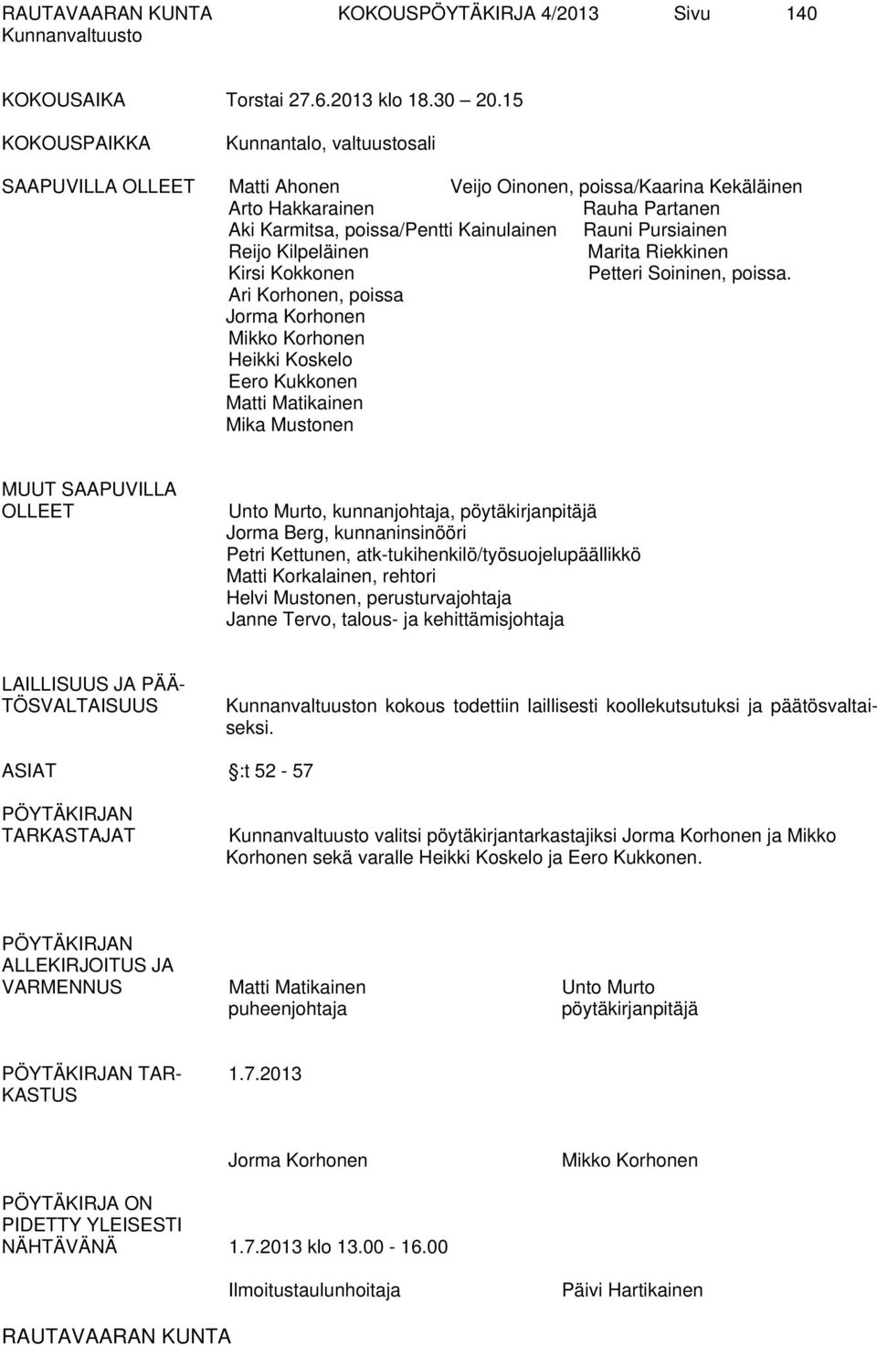 Pursiainen Reijo Kilpeläinen Marita Riekkinen Kirsi Kokkonen Petteri Soininen, poissa.