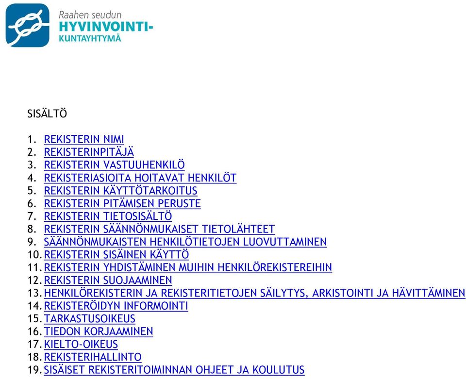 REKISTERIN SISÄINEN KÄYTTÖ 11. REKISTERIN YHDISTÄMINEN MUIHIN HENKILÖREKISTEREIHIN 12. REKISTERIN SUOJAAMINEN 13.