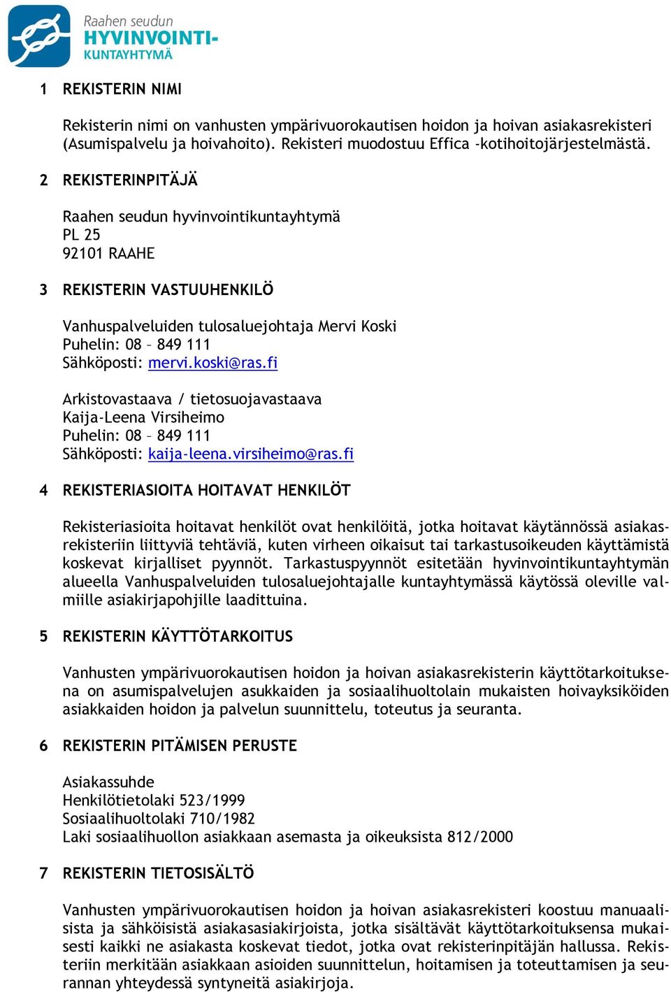 fi Arkistovastaava / tietosuojavastaava Kaija-Leena Virsiheimo Puhelin: 08 849 111 Sähköposti: kaija-leena.virsiheimo@ras.